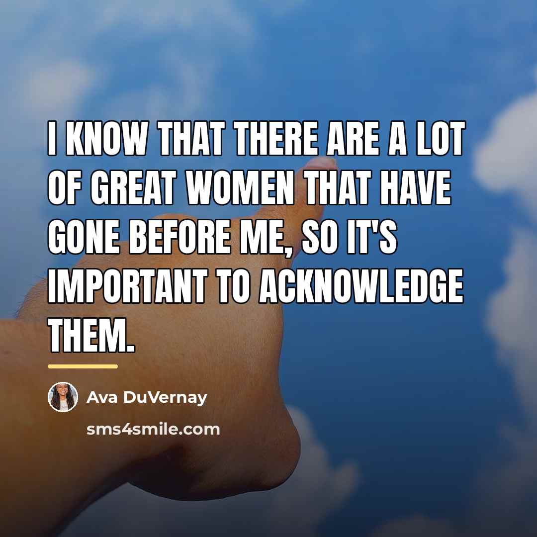 “I know that there are a lot of great women…” quote by Ava DuVernay