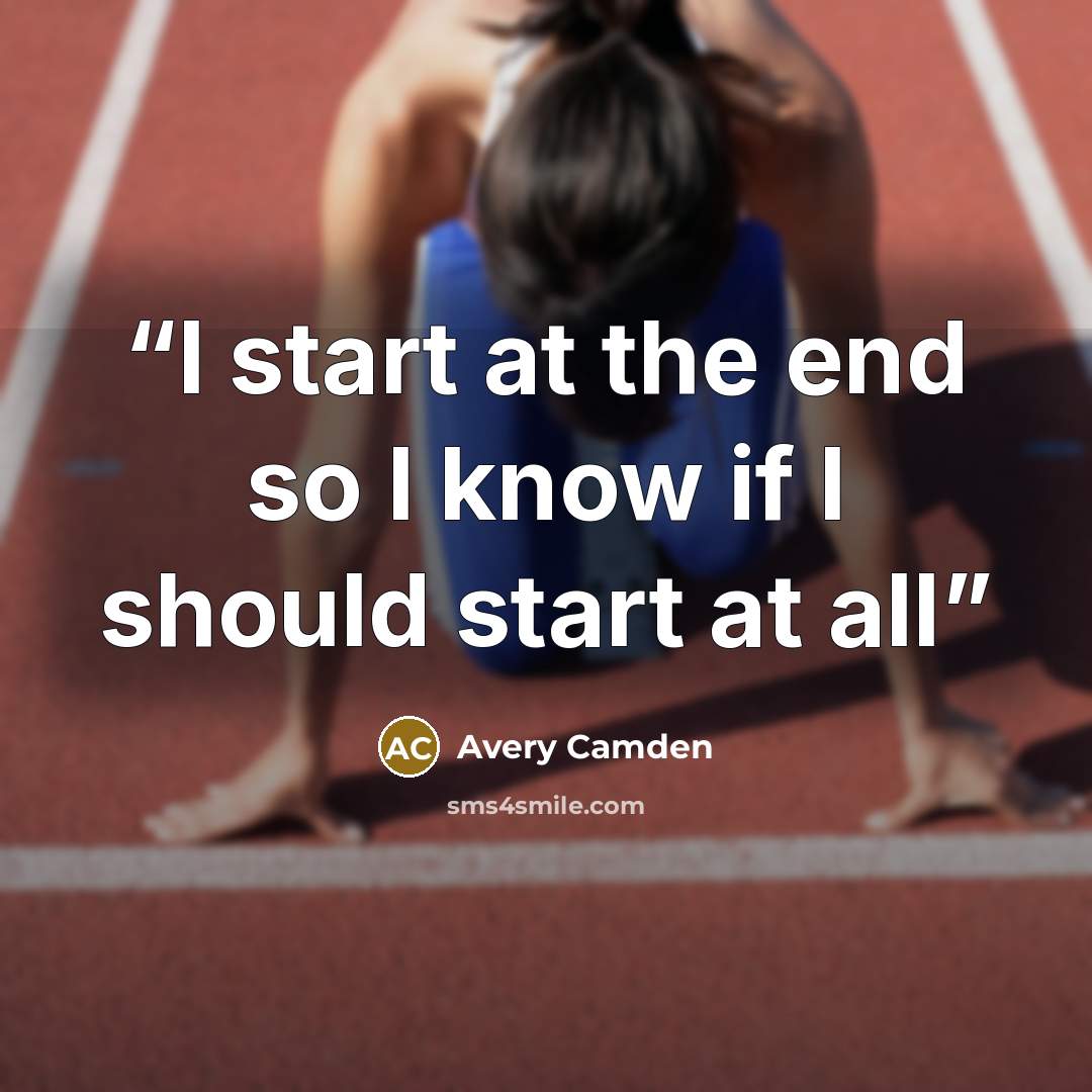 “I start at the end so I know if I should start at all” quote by Avery Camden