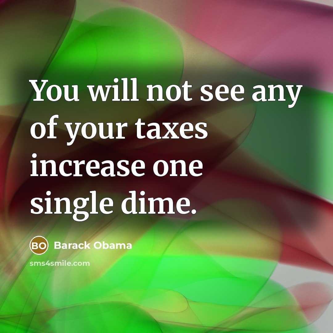 “You will not see any of your taxes increase one…” quote by Barack Obama