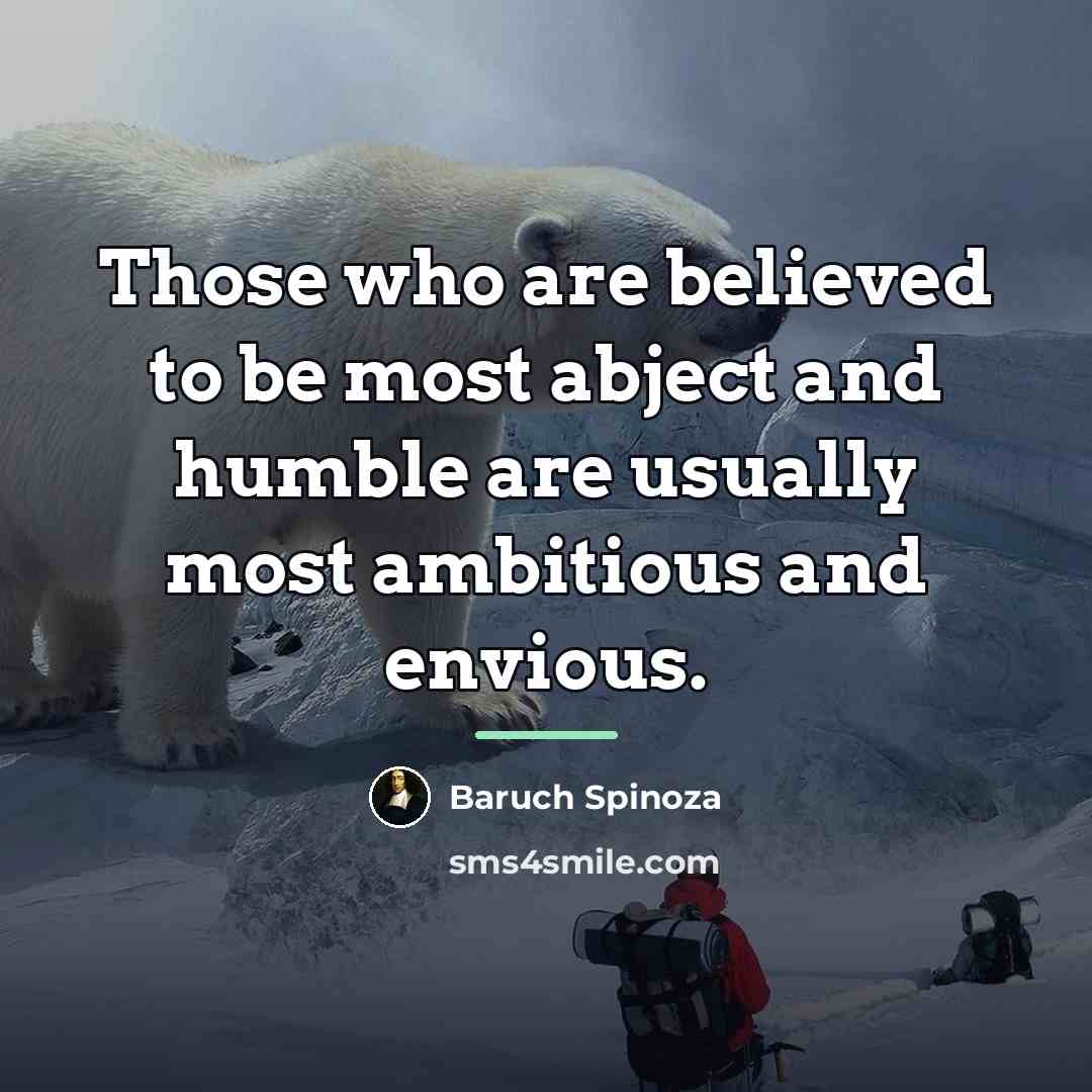 “Those who are believed to be most abject and humble…” quote by Baruch Spinoza