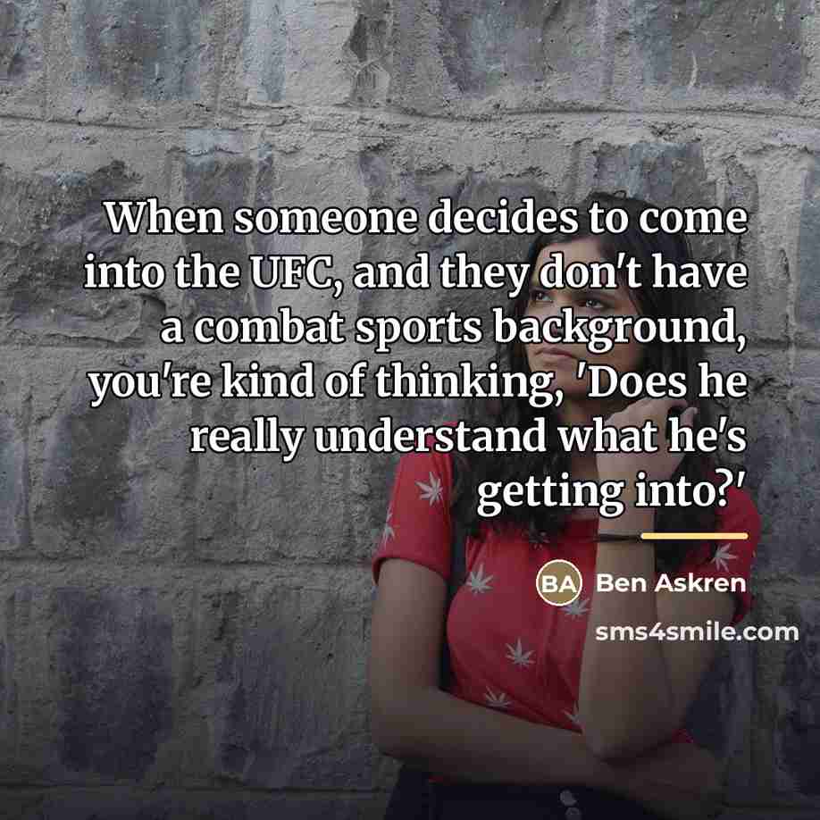 “When someone decides to come into the UFC, and they…” quote by Ben Askren
