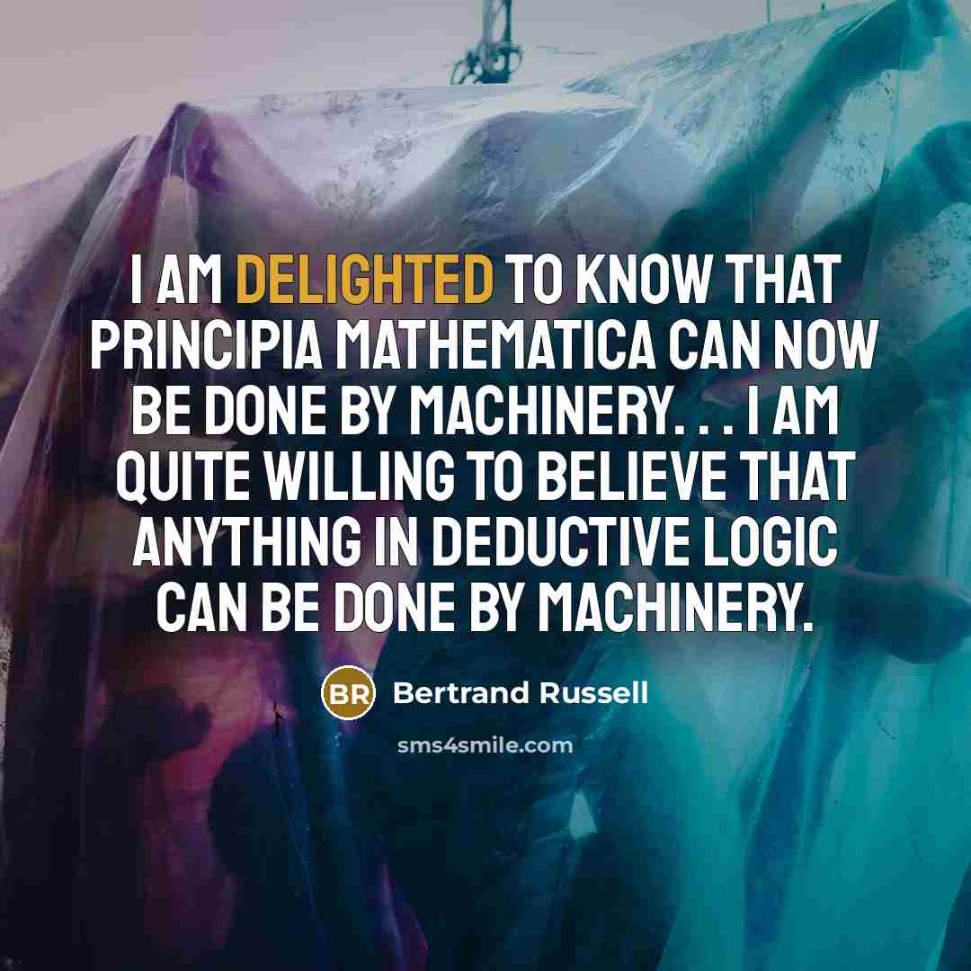 “I am delighted to know that Principia Mathematica can now…” quote by Bertrand Russell