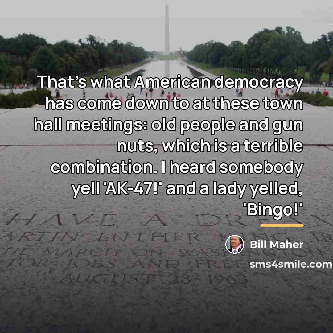“That's what American democracy has come down to at these…” quote by Bill Maher