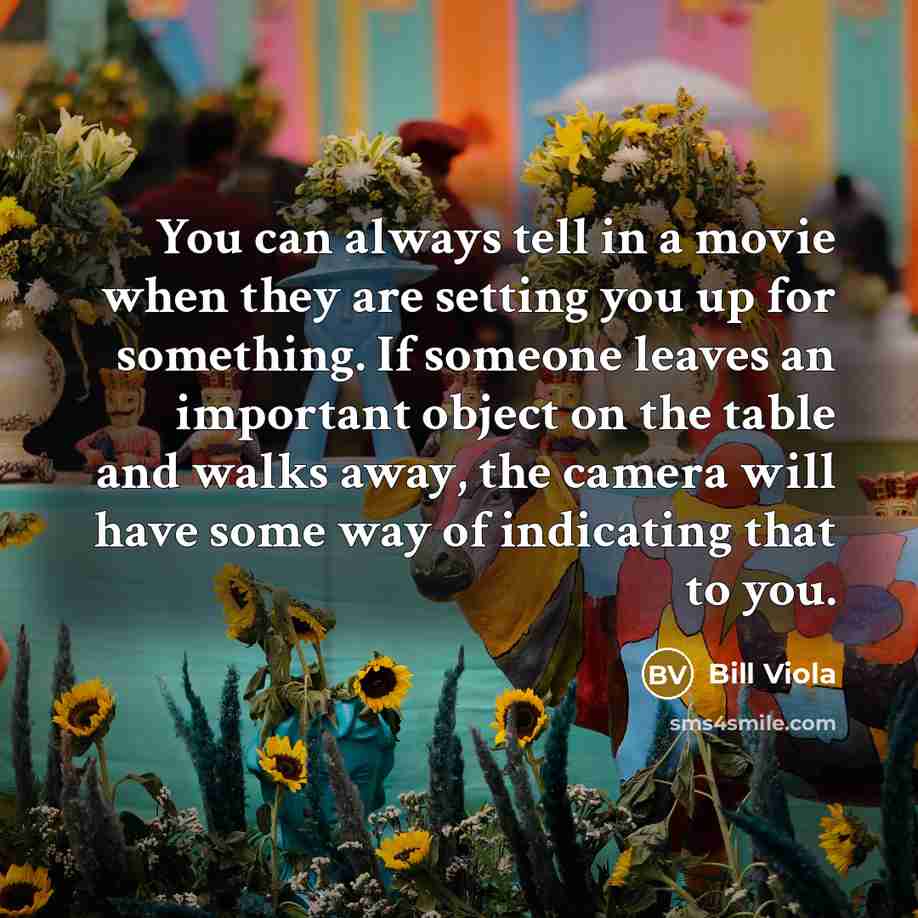 “You can always tell in a movie when they are…” quote by Bill Viola