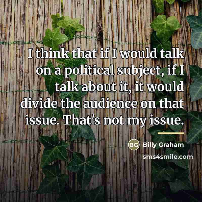 “I think that if I would talk on a political…” quote by Billy Graham