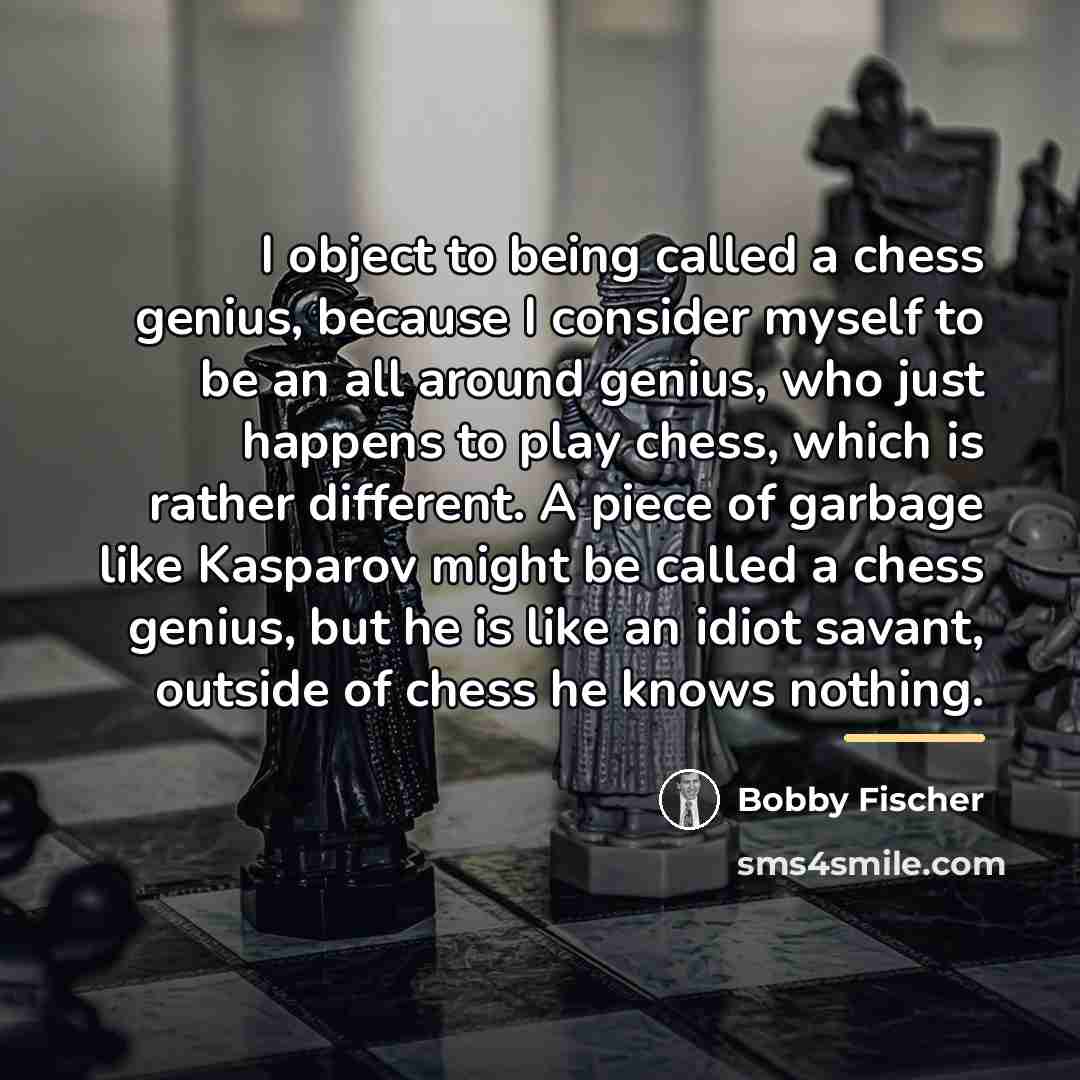 “I object to being called a chess genius, because I…” quote by Bobby Fischer