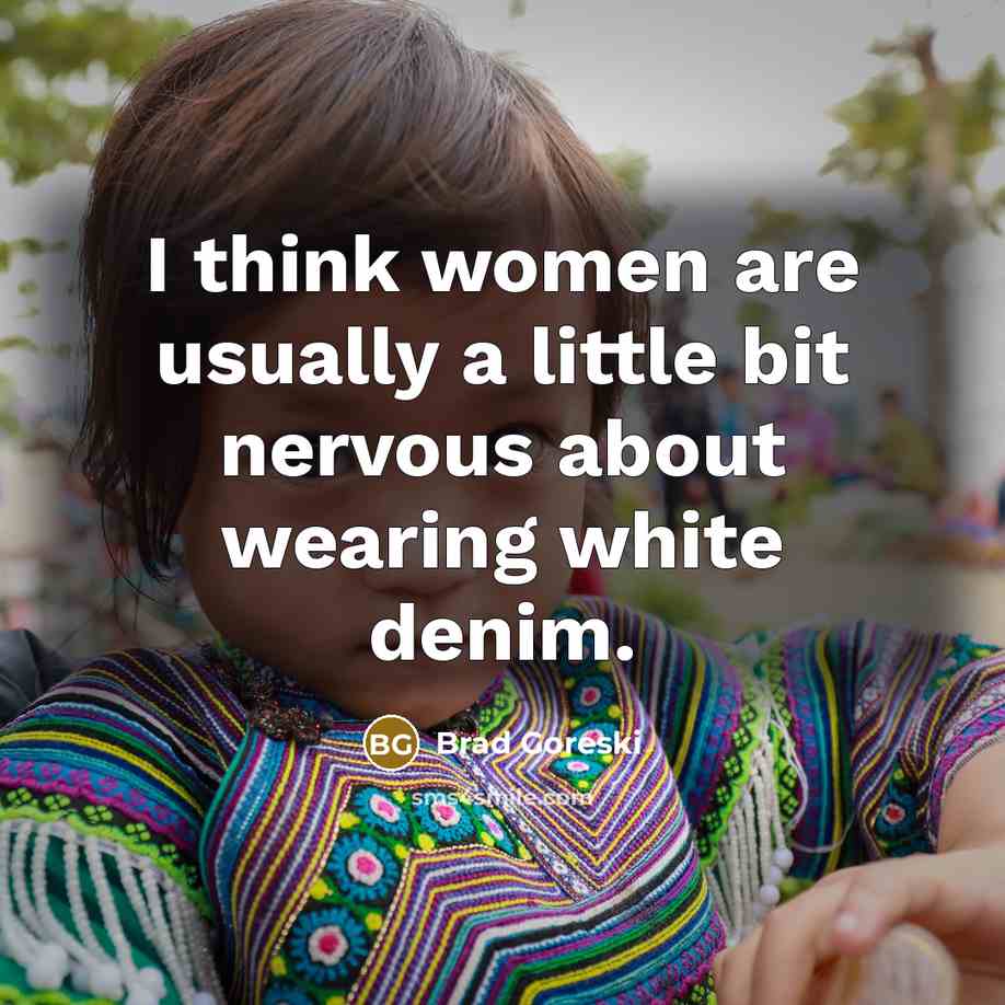 “I think women are usually a little bit nervous about…” quote by Brad Goreski
