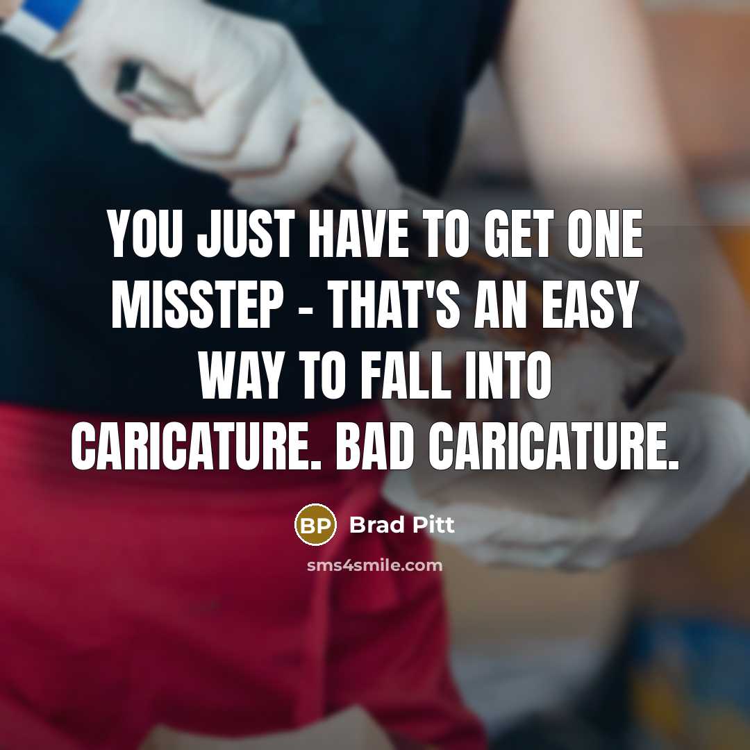 “You just have to get one misstep - that's an…” quote by Brad Pitt
