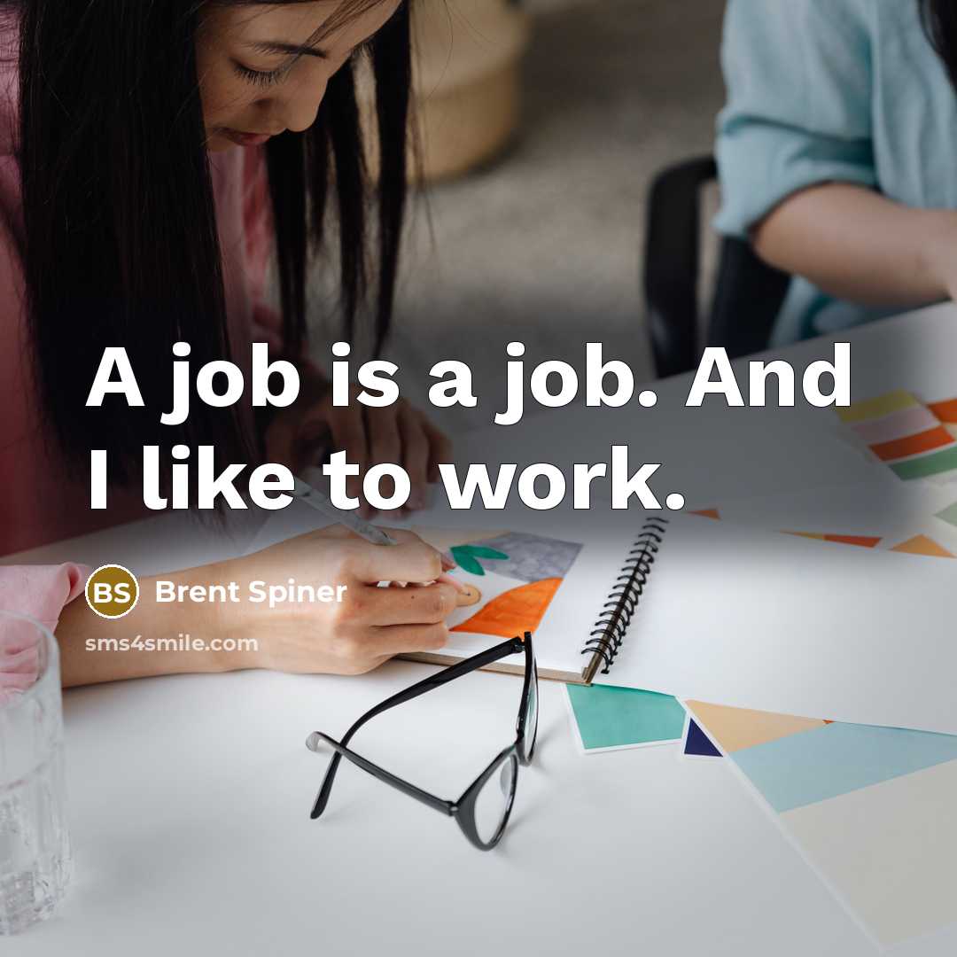 “A job is a job. And I like to work.…” quote by Brent Spiner
