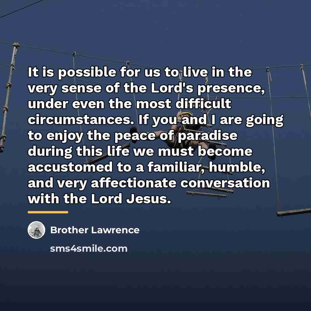 “It is possible for us to live in the very…” quote by Brother Lawrence