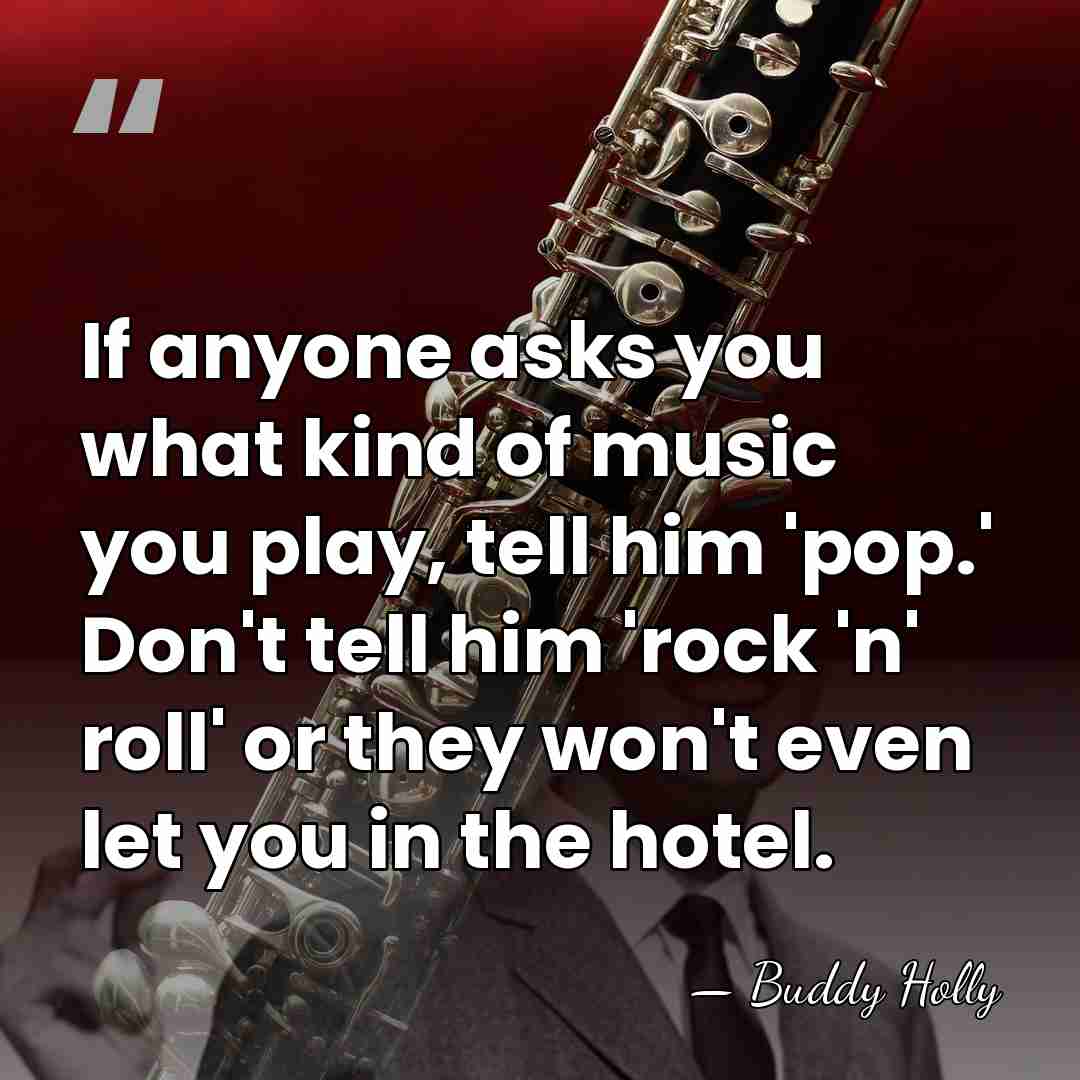If anyone asks you what kind of music you play, tell him&hellip; - Buddy Holly