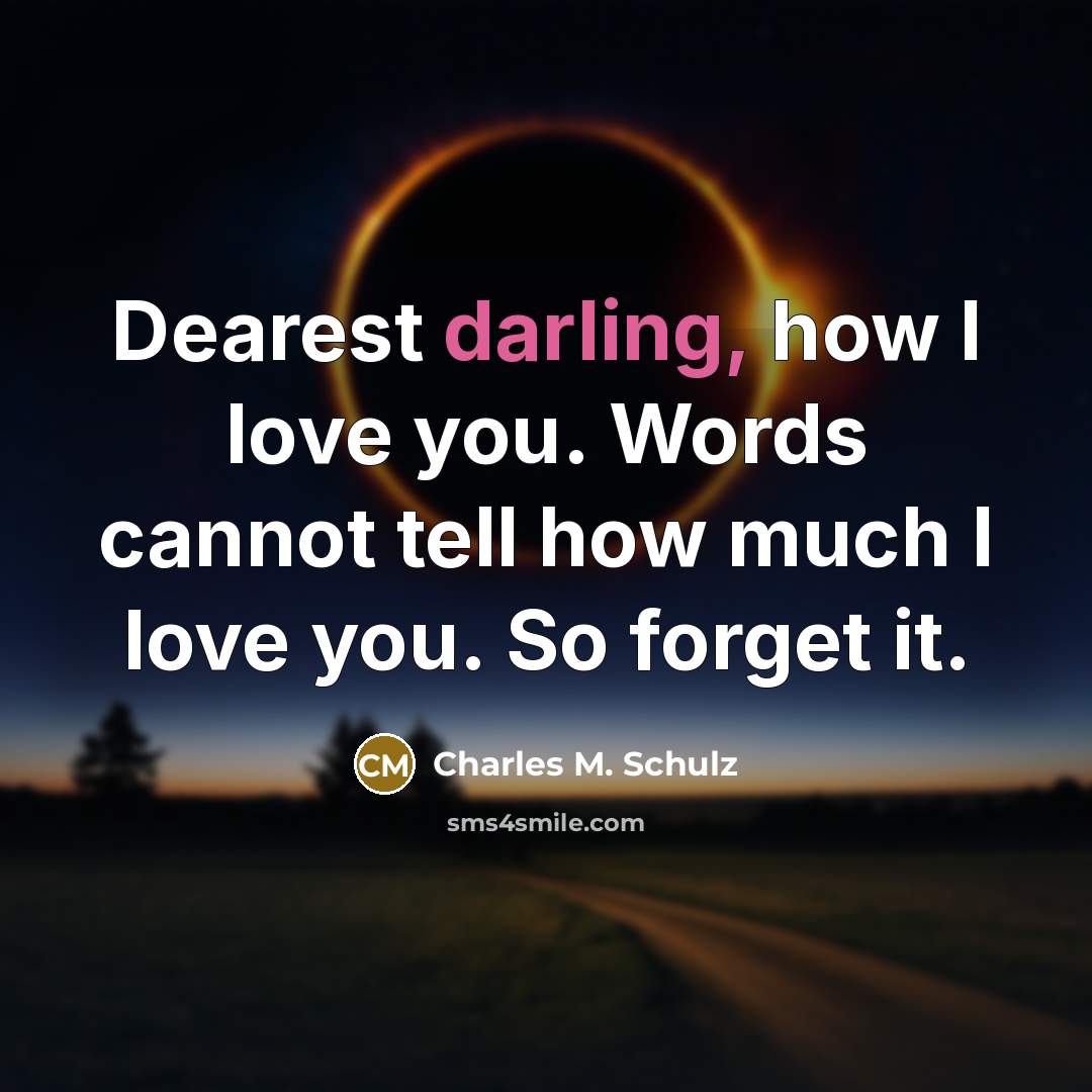 “Dearest darling, how I love you. Words cannot tell how…” quote by Charles M. Schulz