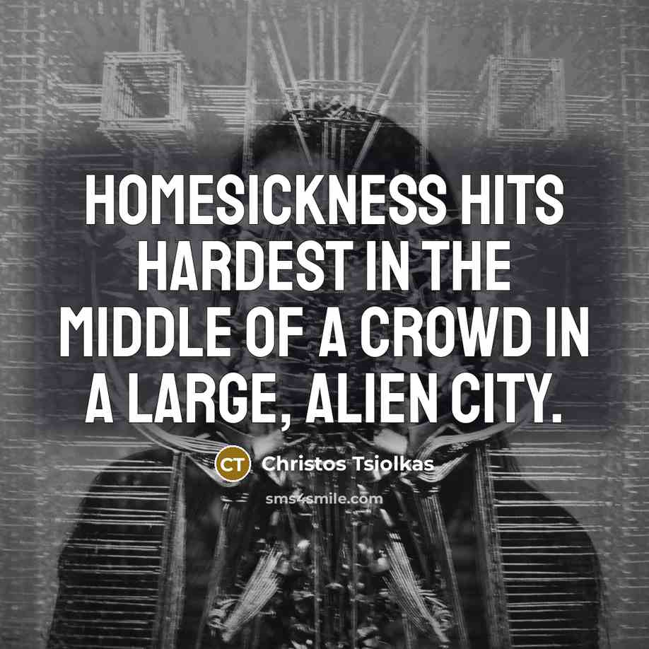 “Homesickness hits hardest in the middle of a crowd in…” quote by Christos Tsiolkas