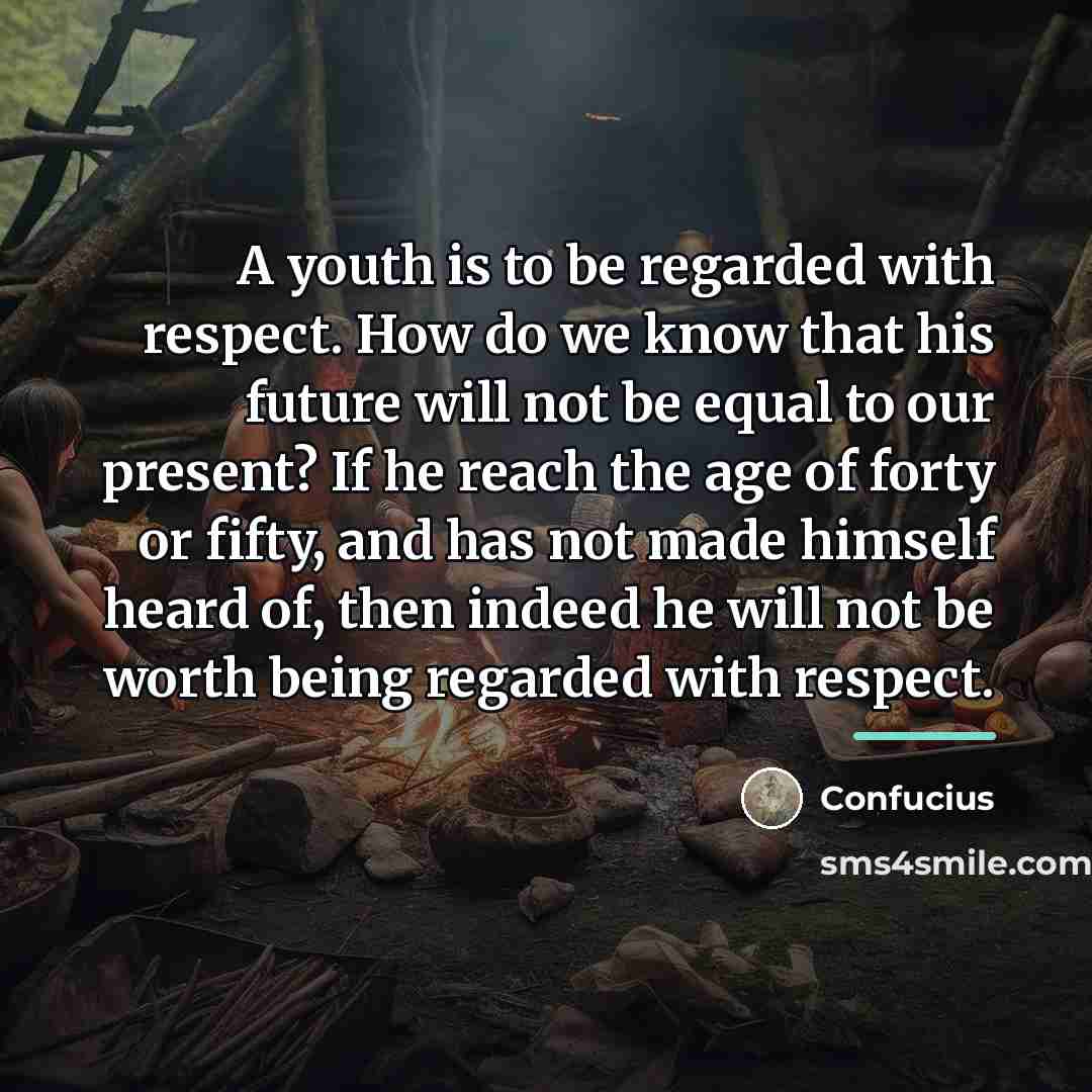 “A youth is to be regarded with respect. How do…” quote by Confucius