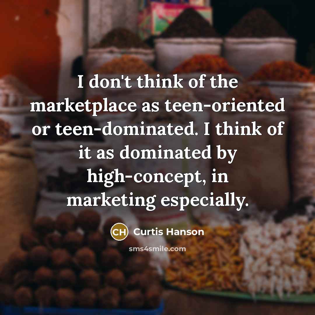 “I don't think of the marketplace as teen-oriented or teen-dominated.…” quote by Curtis Hanson