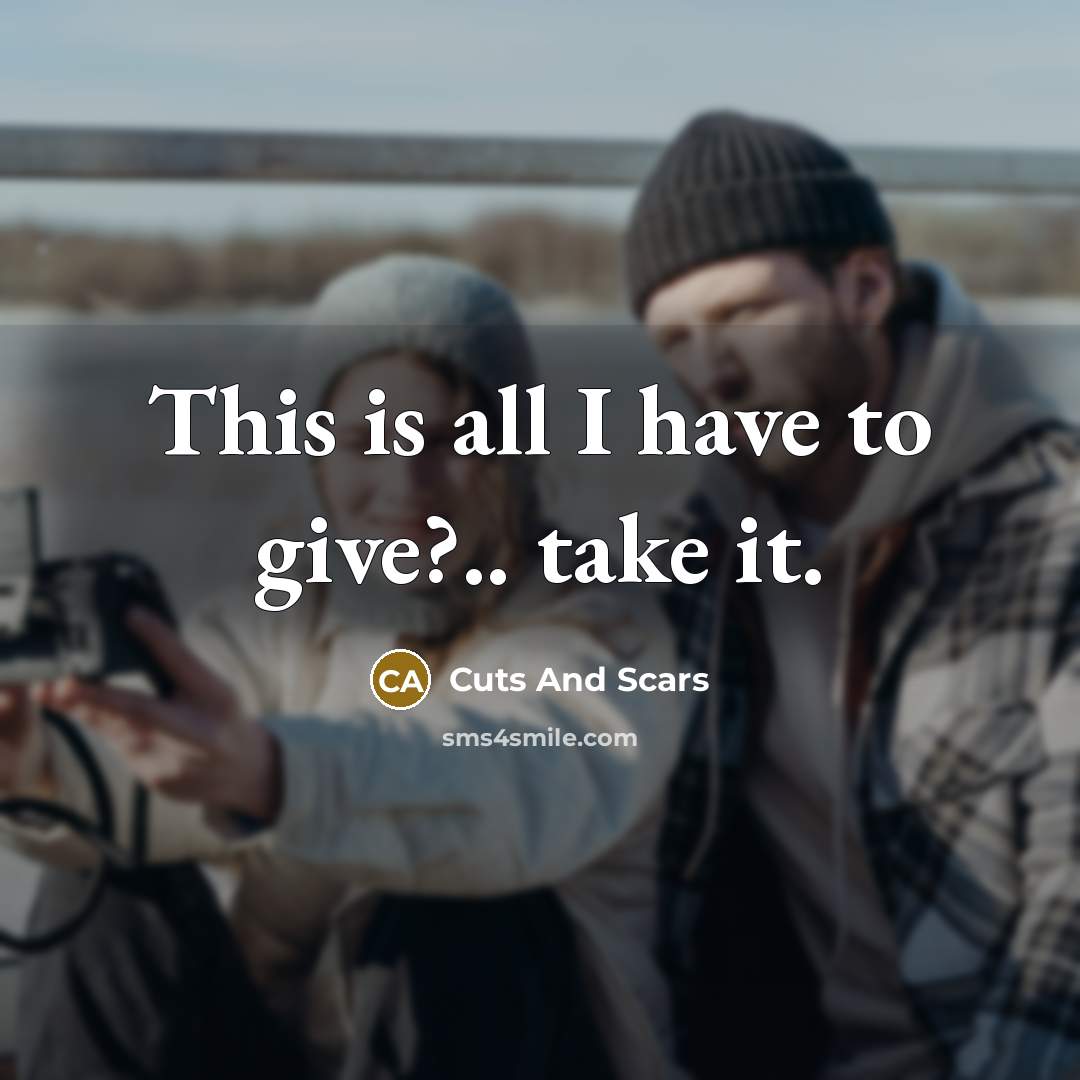 “This is all I have to give?.. take it.…” quote by Cuts And Scars