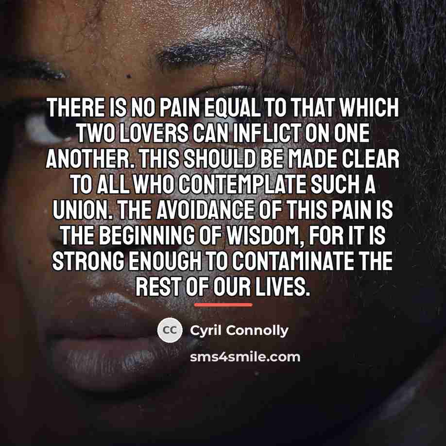 “There is no pain equal to that which two lovers…” quote by Cyril Connolly