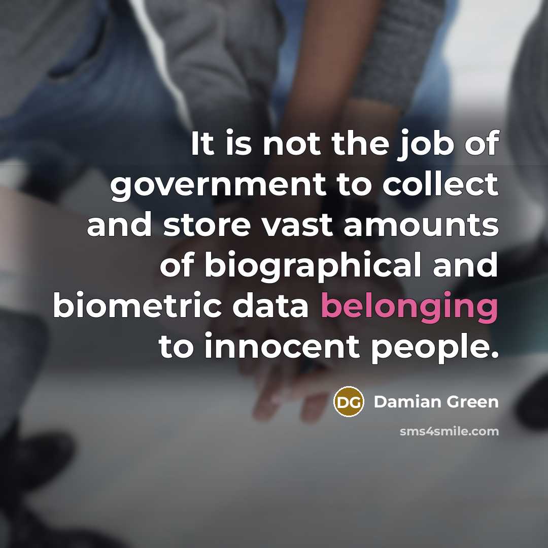 “It is not the job of government to collect and…” quote by Damian Green
