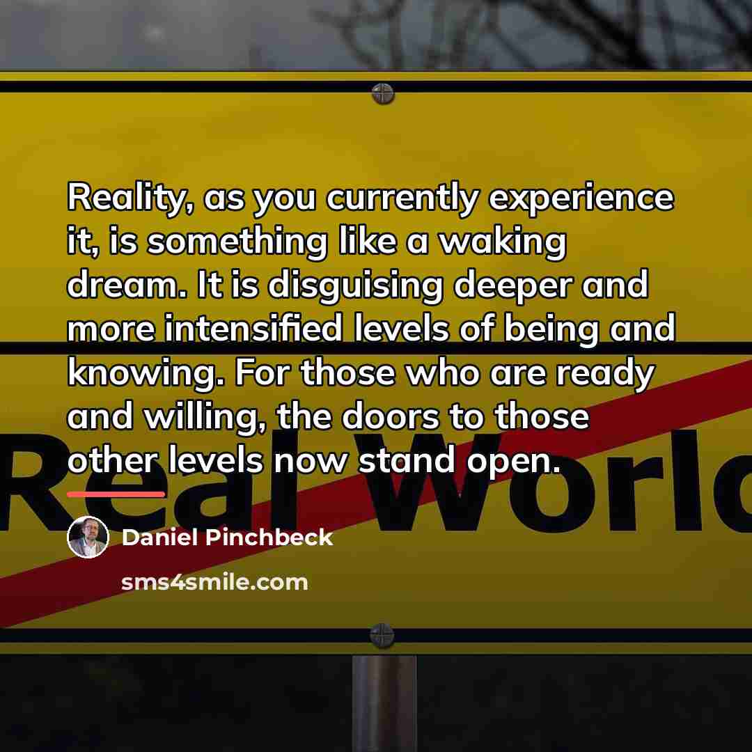 “Reality, as you currently experience it, is something like a…” quote by Daniel Pinchbeck
