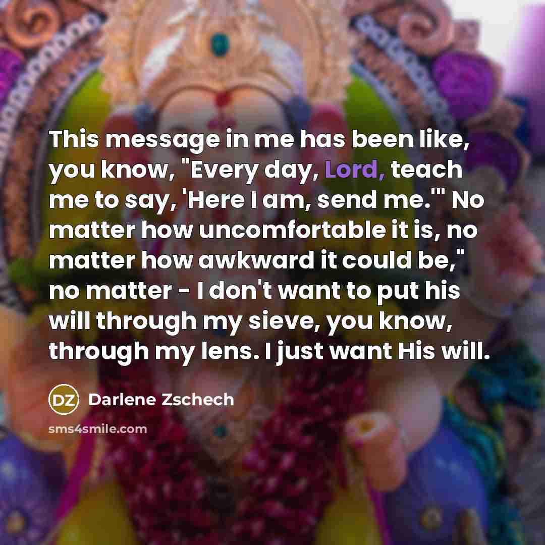 “This message in me has been like, you know, "Every…” quote by Darlene Zschech