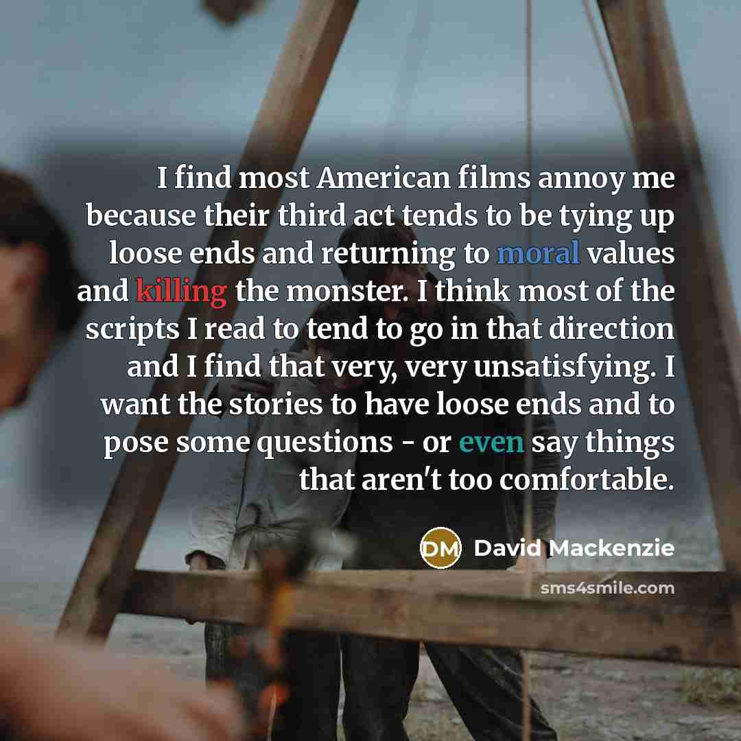 “I find most American films annoy me because their third…” quote by David Mackenzie