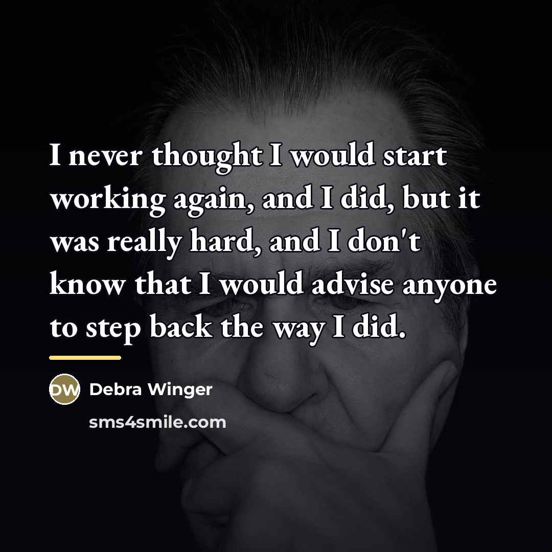 “I never thought I would start working again, and I…” quote by Debra Winger