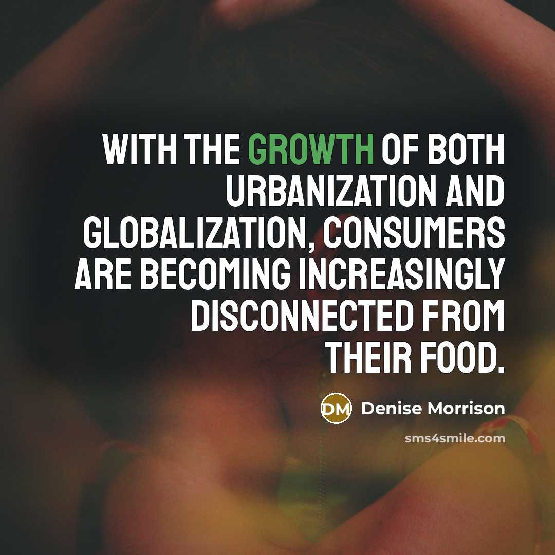 “With the growth of both urbanization and globalization, consumers are…” quote by Denise Morrison