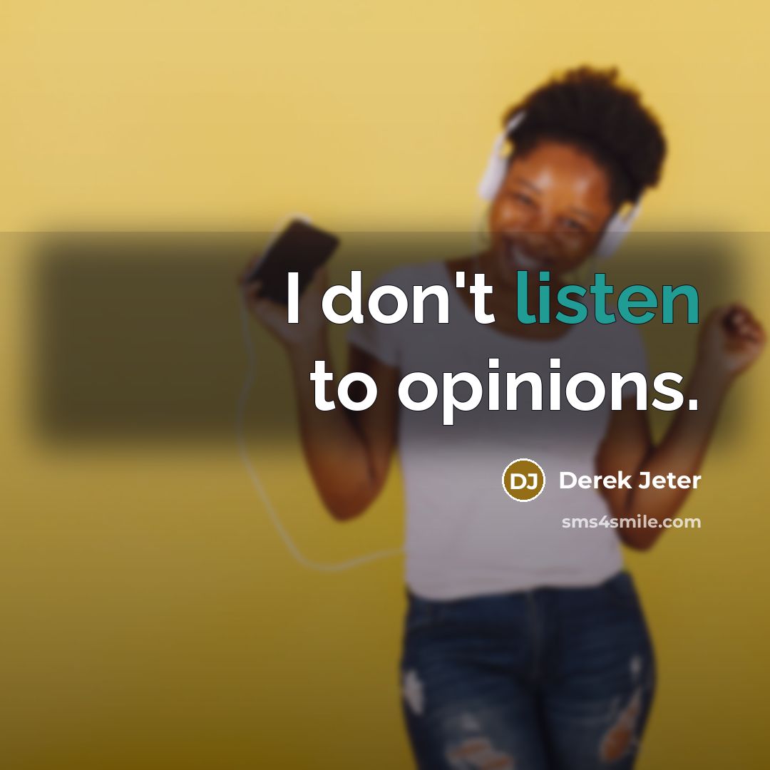 “I don't listen to opinions.…” quote by Derek Jeter