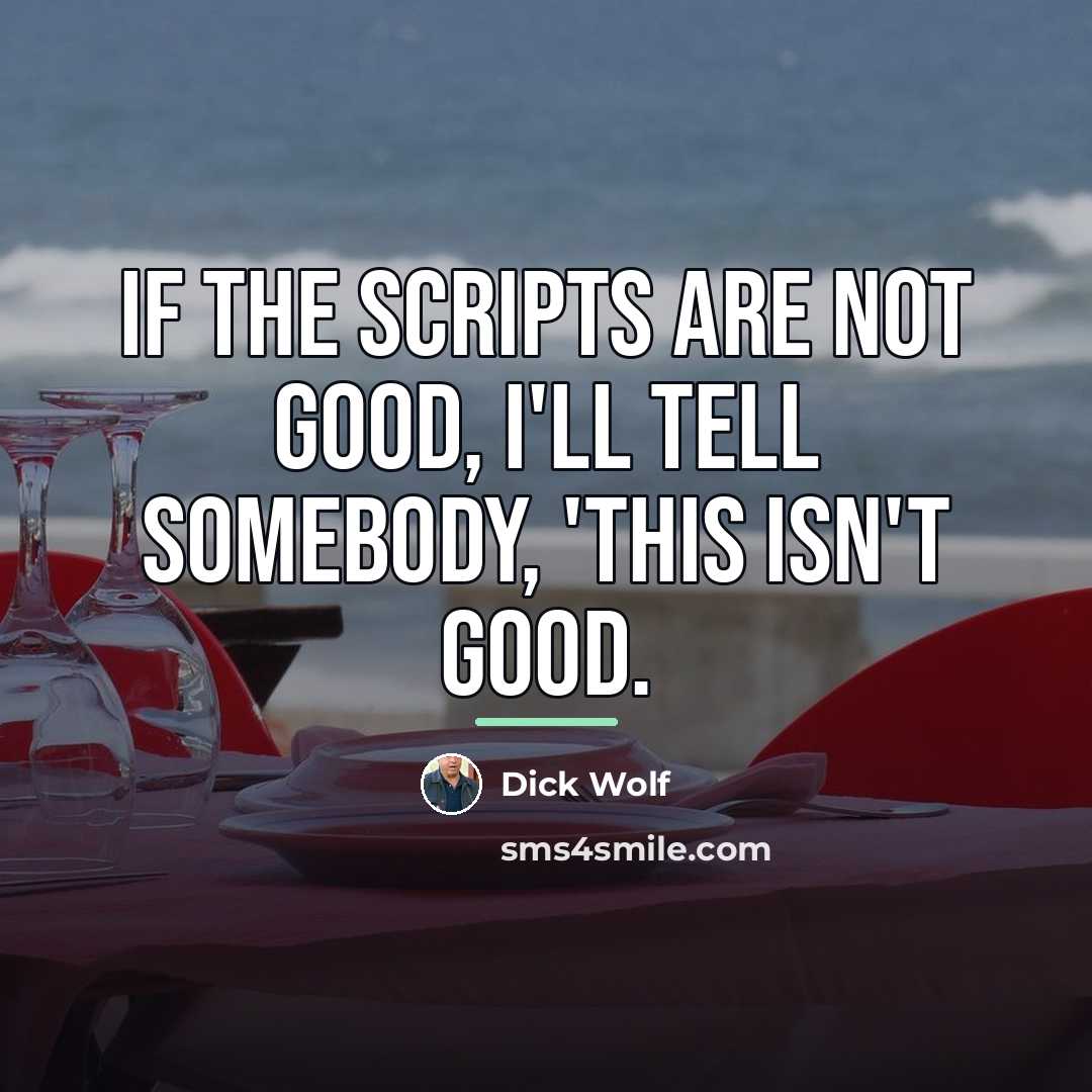 “If the scripts are not good, I'll tell somebody, 'This…” quote by Dick Wolf