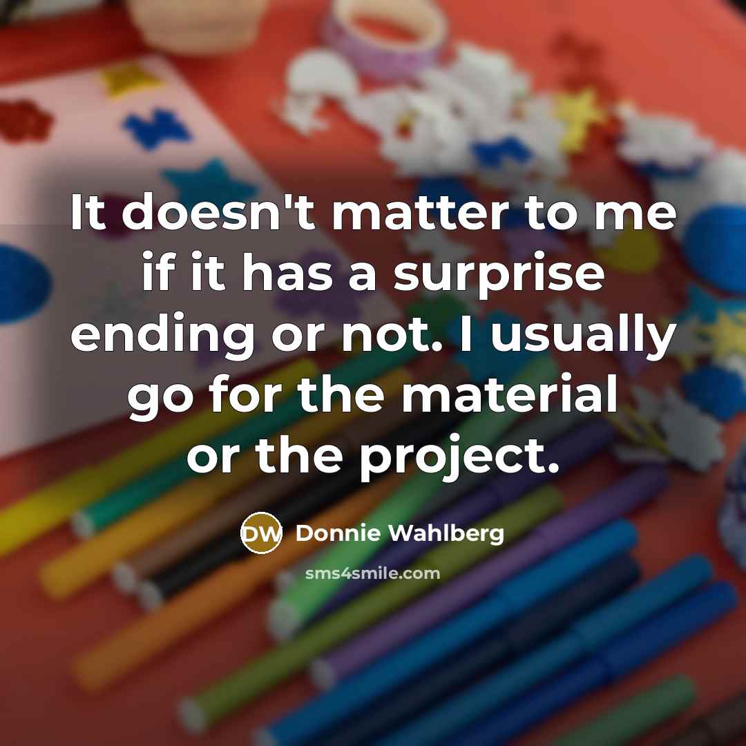 “It doesn't matter to me if it has a surprise…” quote by Donnie Wahlberg
