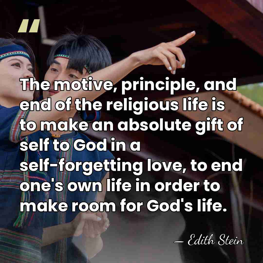 The motive, principle, and end of the religious life is to make&hellip; - Edith Stein