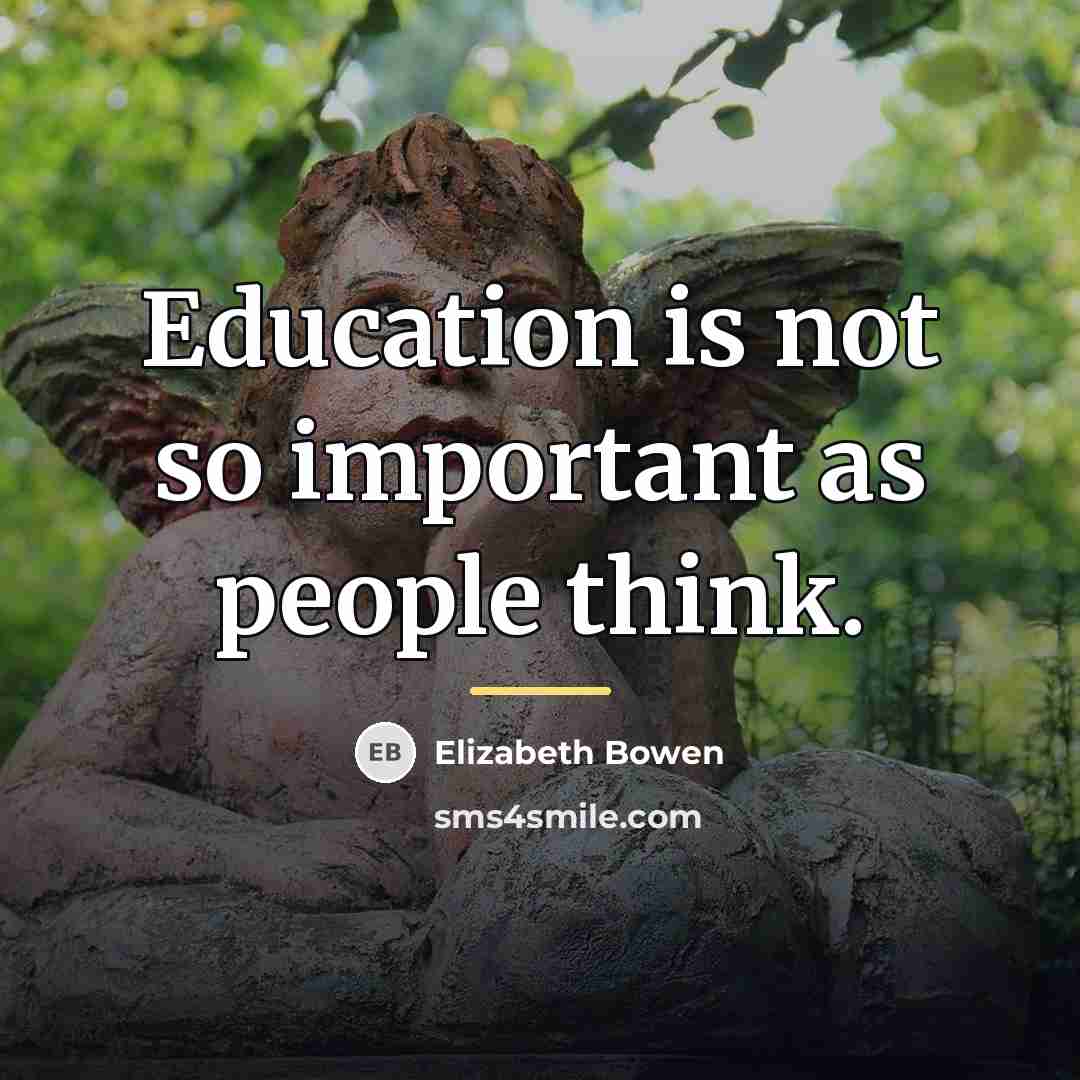 “Education is not so important as people think.…” quote by Elizabeth Bowen