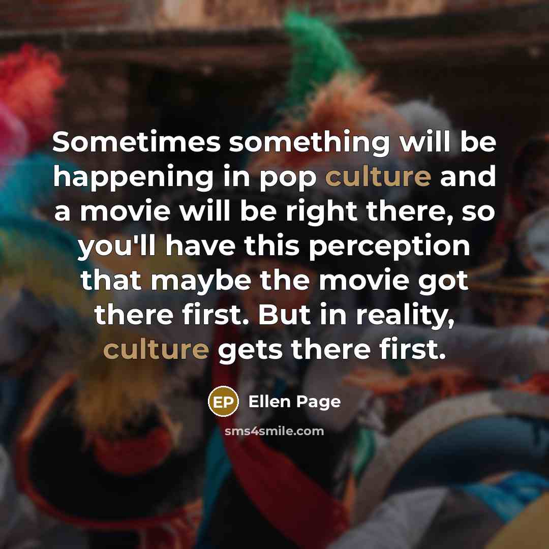 “Sometimes something will be happening in pop culture and a…” quote by Ellen Page