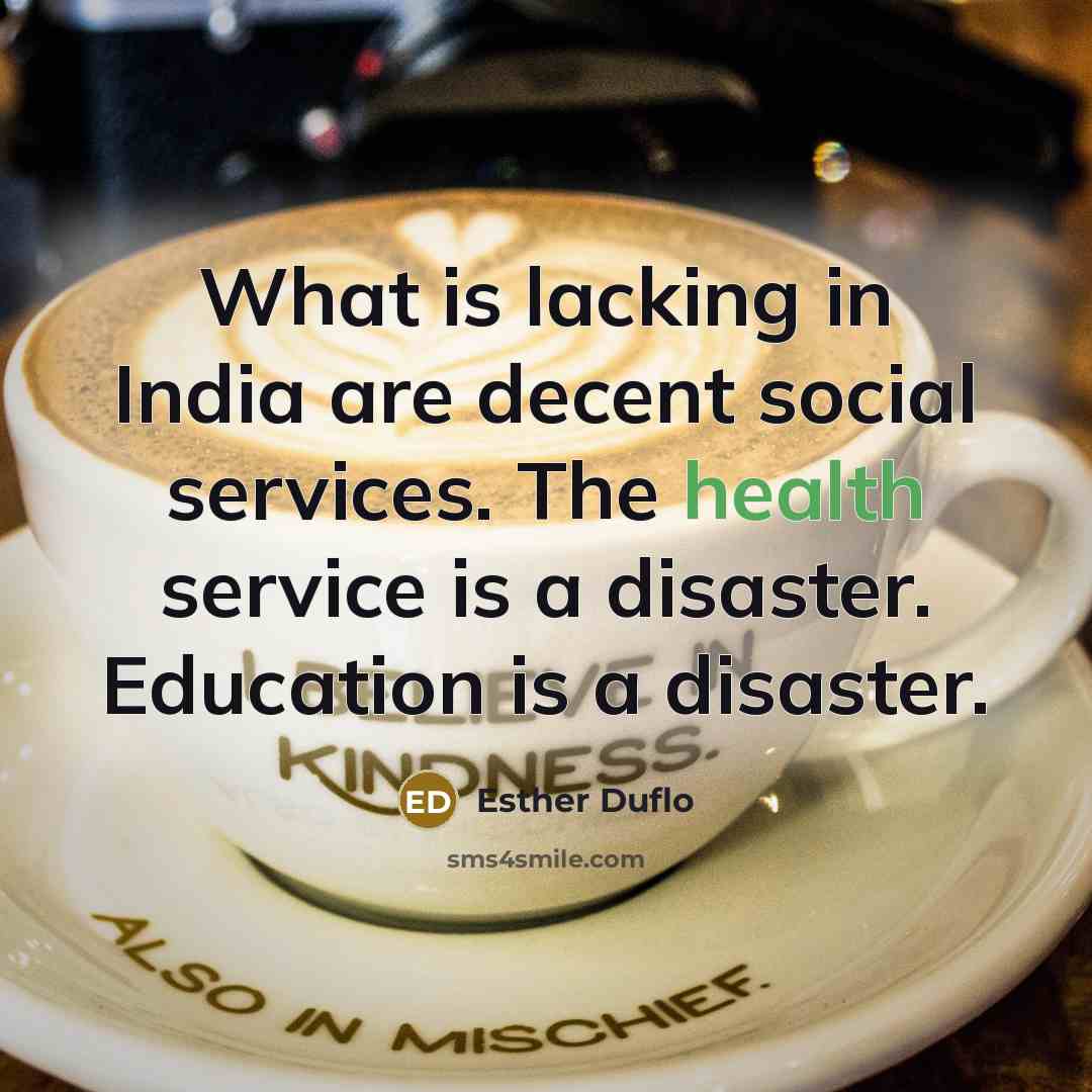 “What is lacking in India are decent social services. The…” quote by Esther Duflo