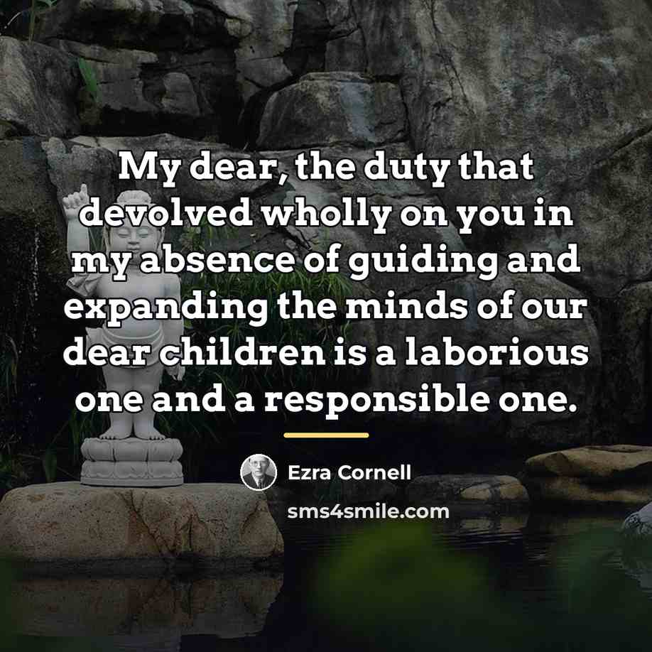 “My dear, the duty that devolved wholly on you in…” quote by Ezra Cornell