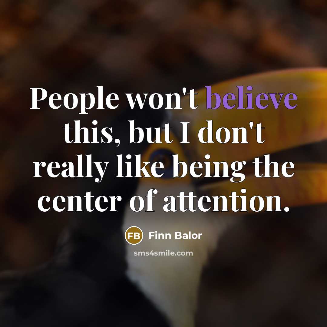 “People won't believe this, but I don't really like being…” quote by Finn Balor