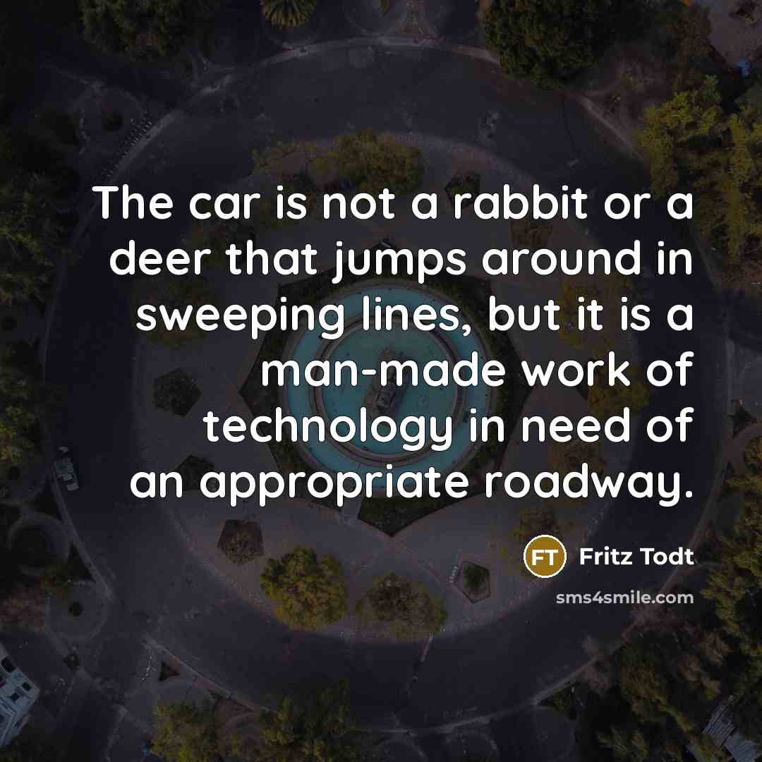 “The car is not a rabbit or a deer that…” quote by Fritz Todt