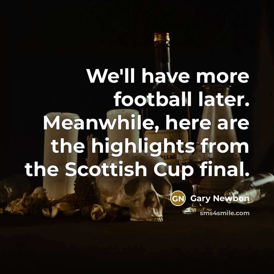 “We'll have more football later. Meanwhile, here are the highlights…” quote by Gary Newbon