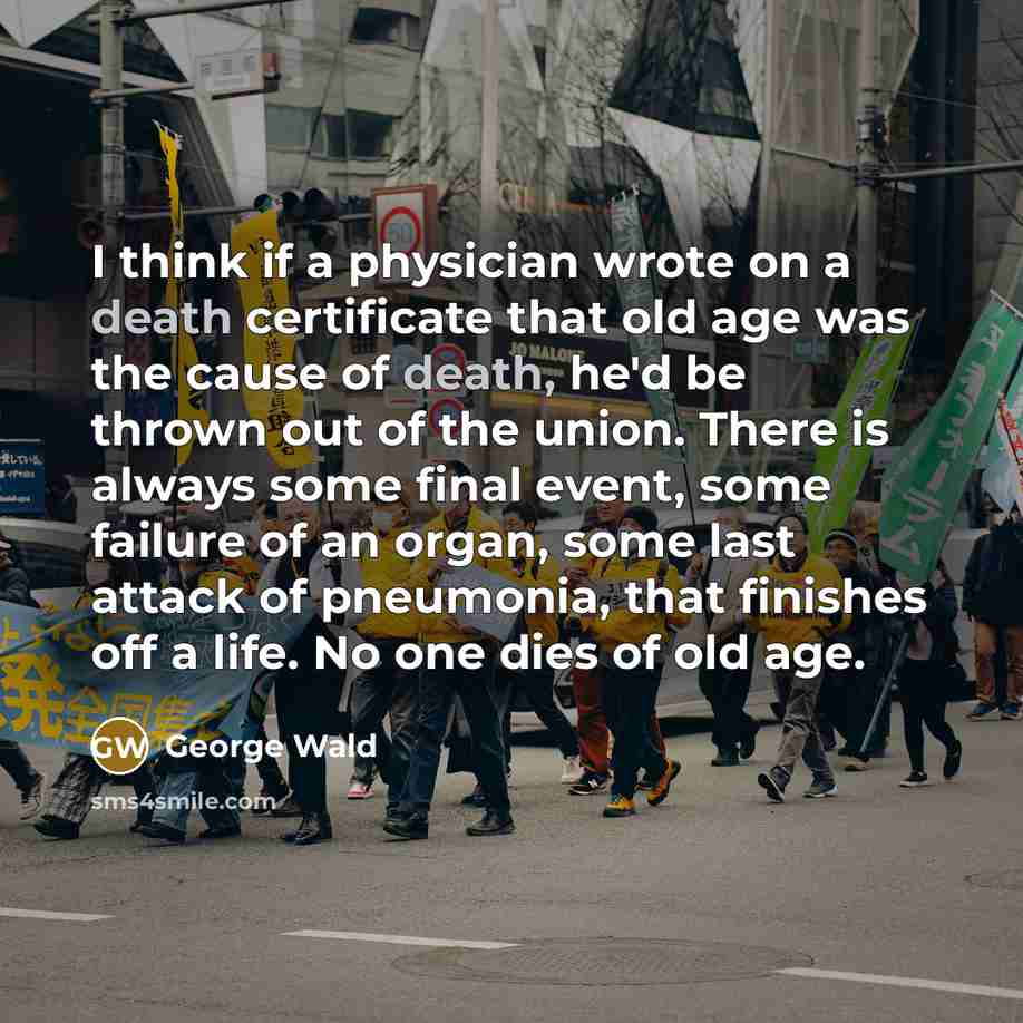 “I think if a physician wrote on a death certificate…” quote by George Wald