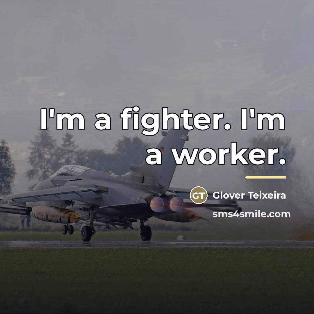 “I'm a fighter. I'm a worker.…” quote by Glover Teixeira
