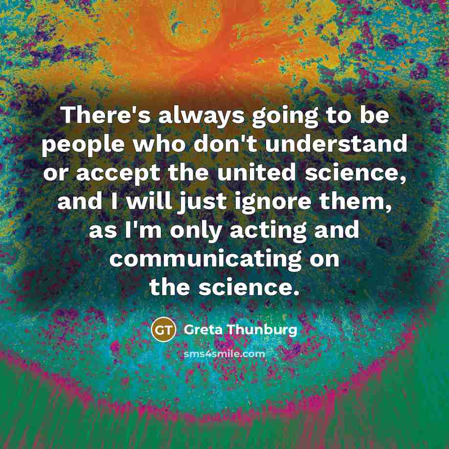 “There's always going to be people who don't understand or…” quote by Greta Thunburg
