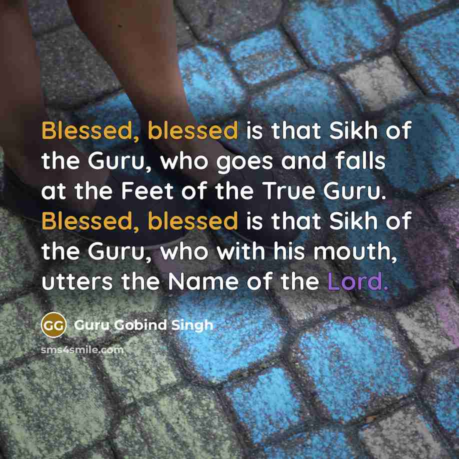 “Blessed, blessed is that Sikh of the Guru, who goes…” quote by Guru Gobind Singh