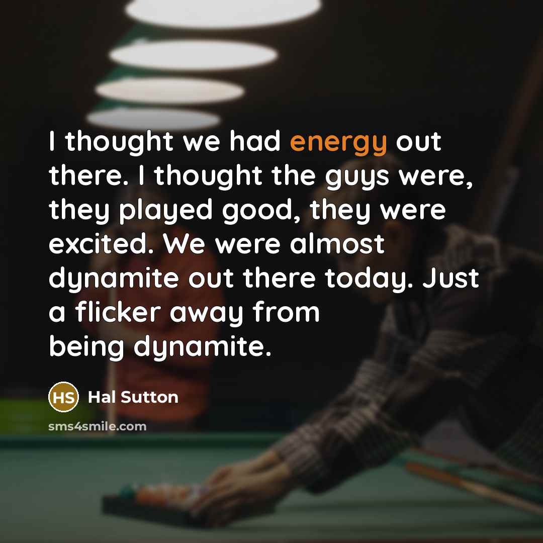 “I thought we had energy out there. I thought the…” quote by Hal Sutton