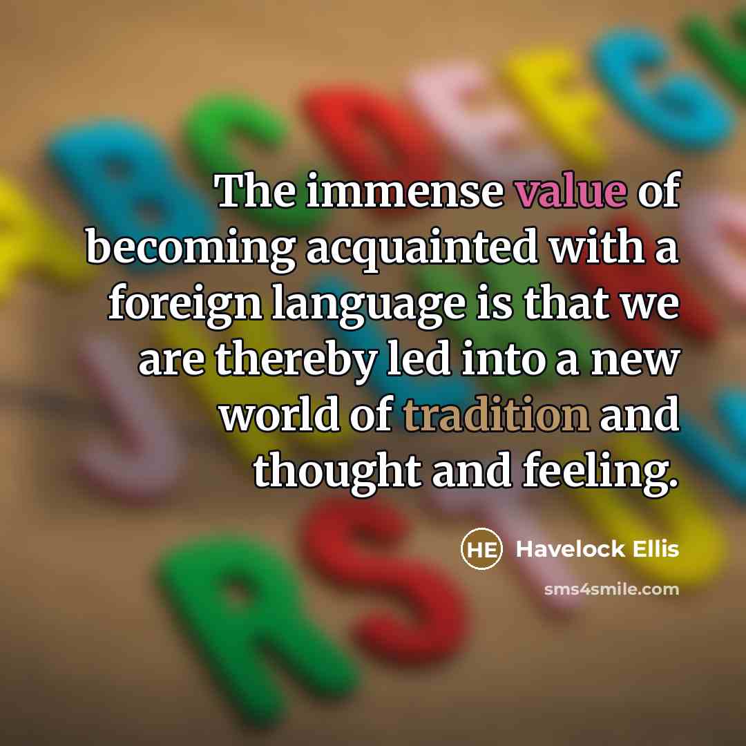 “The immense value of becoming acquainted with a foreign language…” quote by Havelock Ellis