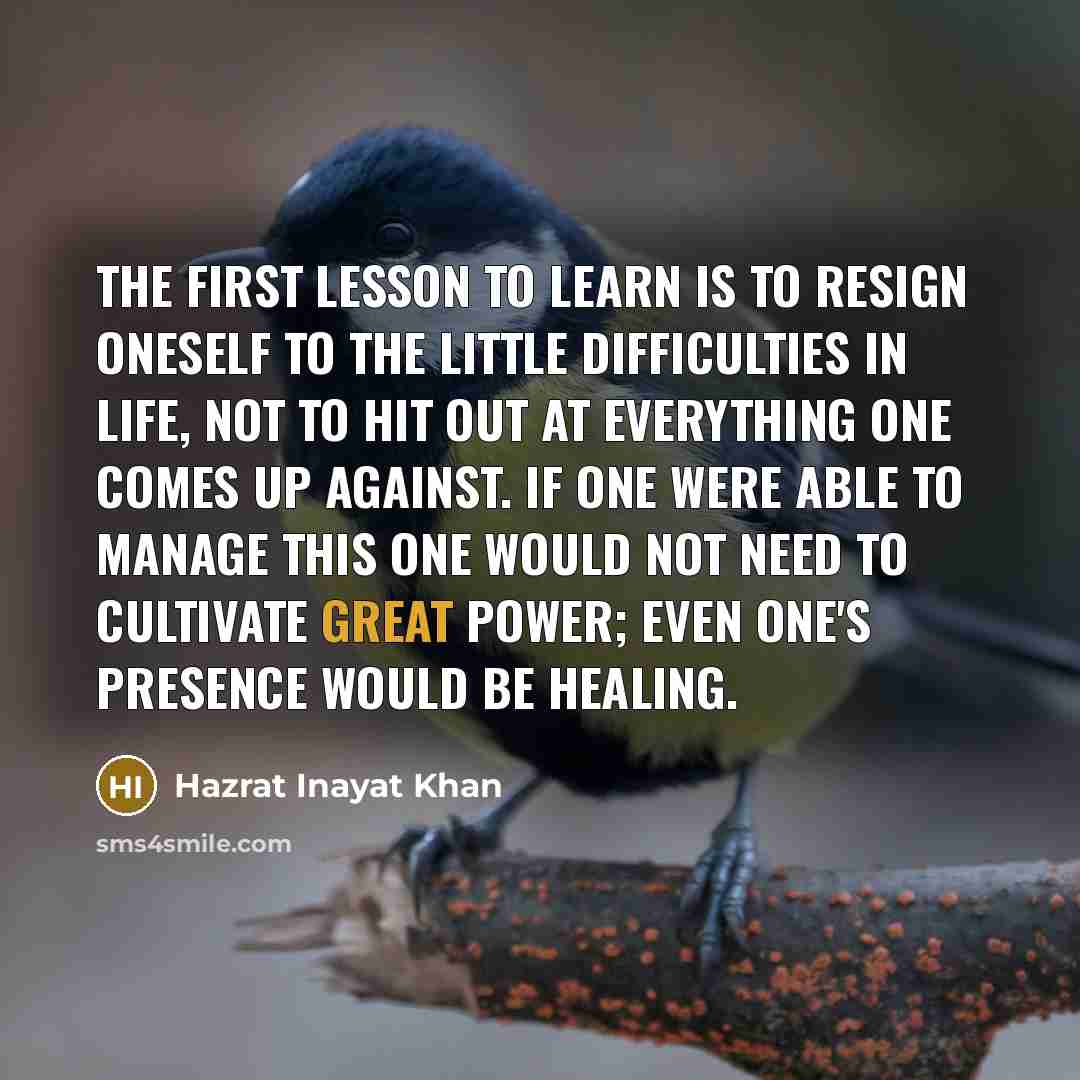 “The first lesson to learn is to resign oneself to…” quote by Hazrat Inayat Khan