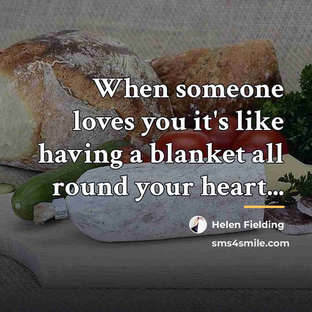 “When someone loves you it's like having a blanket all…” quote by Helen Fielding