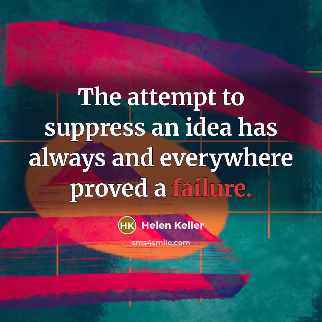 “The attempt to suppress an idea has always and everywhere…” quote by Helen Keller