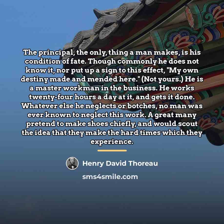 “The principal, the only, thing a man makes, is his…” quote by Henry David Thoreau