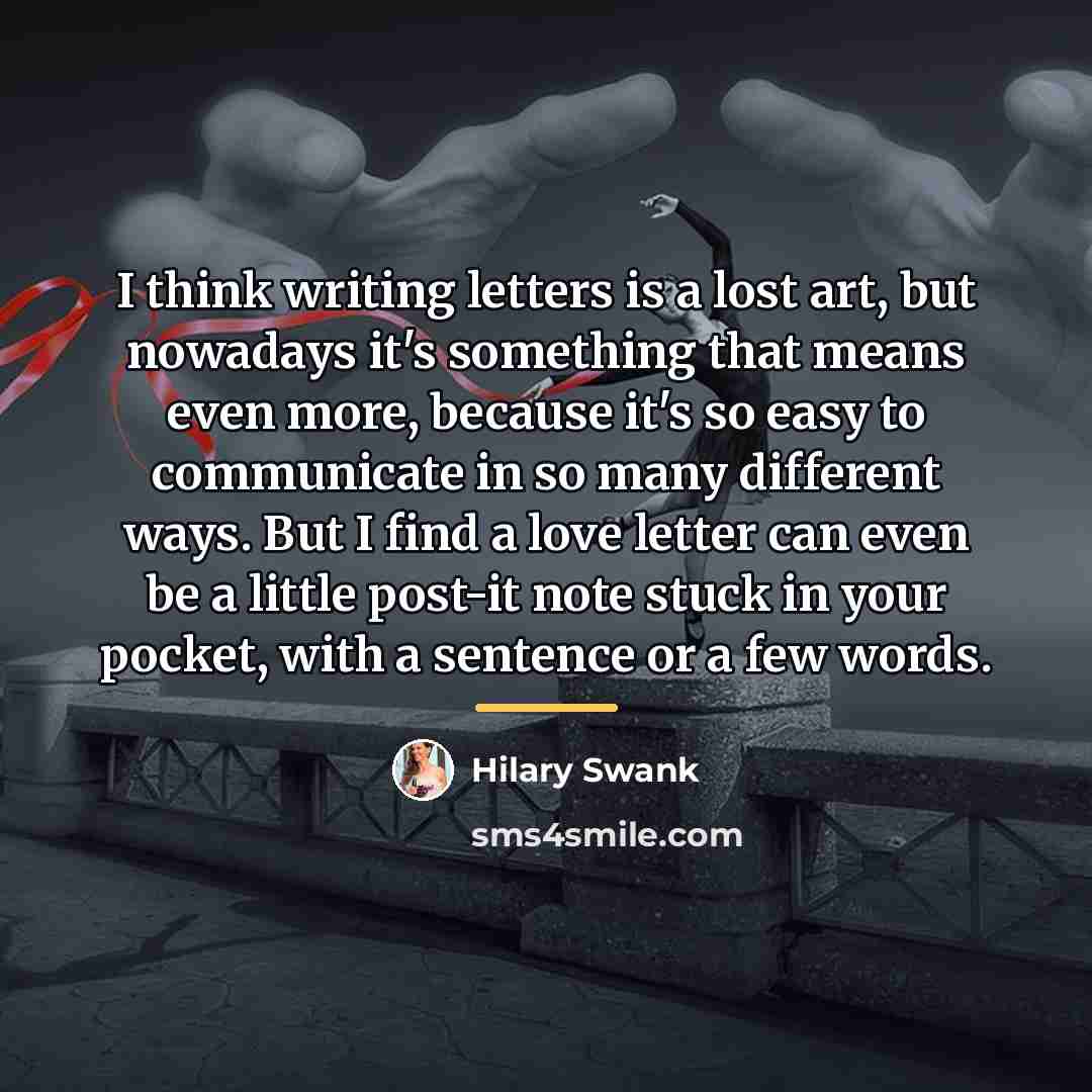 “I think writing letters is a lost art, but nowadays…” quote by Hilary Swank
