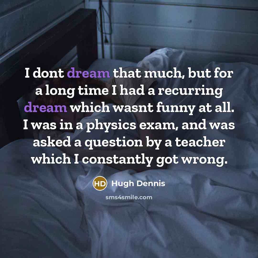 “I dont dream that much, but for a long time…” quote by Hugh Dennis